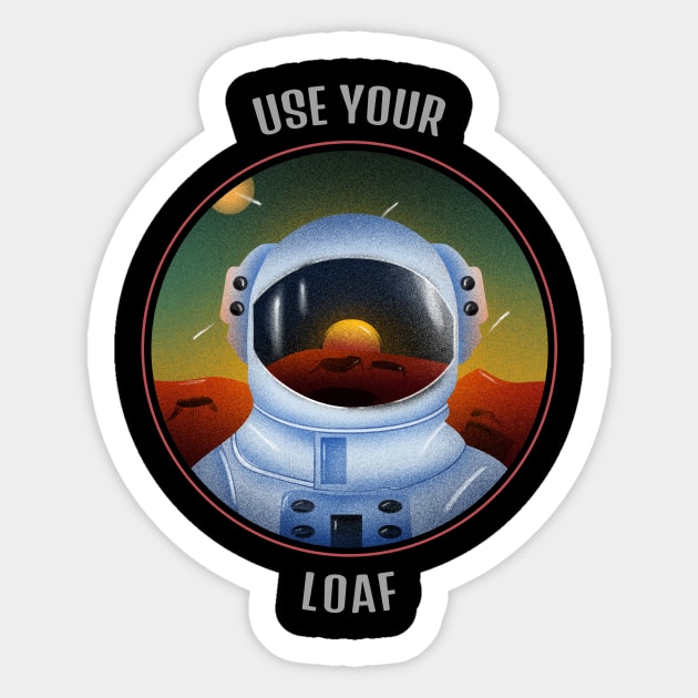 Use Your Loaf Cool T-shirt Design Sticker by Awe Cosmos Store